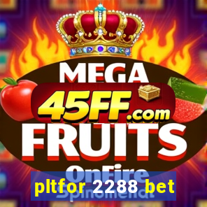 pltfor 2288 bet